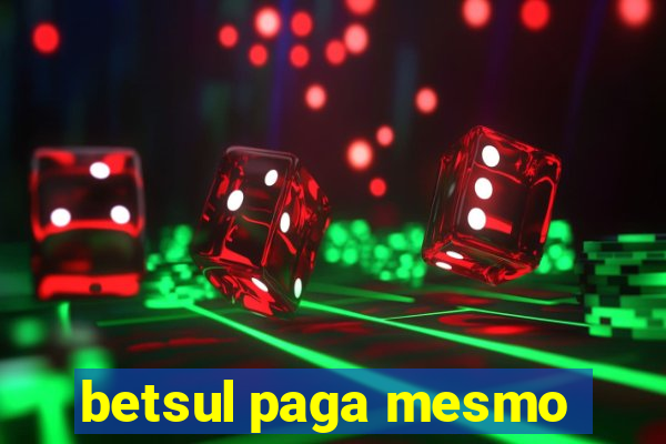 betsul paga mesmo
